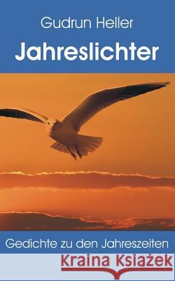 Jahreslichter: Gedichte zu den Jahreszeiten Gudrun Heller 9783752886375 Books on Demand - książka