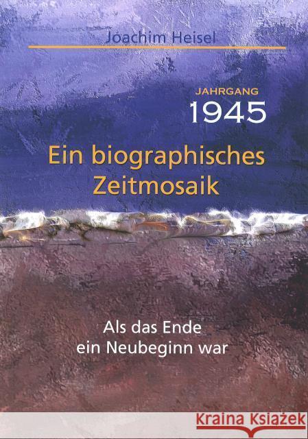 Jahrgang 1945 - Ein biographisches Zeitmosaik Heisel, Joachim 9783863574062 Fe-Medienverlag - książka