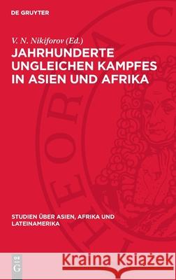 Jahrhunderte Ungleichen Kampfes in Asien Und Afrika V. N. Nikiforov 9783112709023 de Gruyter - książka