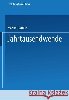 Jahrtausendwende: Teil 3 Der Trilogie Das Informationszeitalter Castells, Manuel 9783322996770 Vs Verlag Fur Sozialwissenschaften - książka