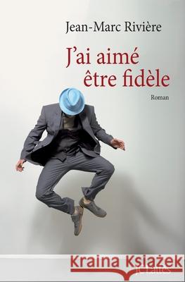 J'Ai Aime Etre Fidele Riviere-J M. 9782709643672 Lattes - książka