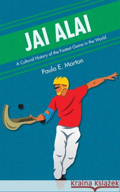 Jai Alai: A Cultural History of the Fastest Game in the World Paula E. Morton 9780826355492 University of New Mexico Press - książka