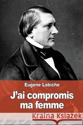 J'ai compromis ma femme Labiche, Eugene 9781534918450 Createspace Independent Publishing Platform - książka