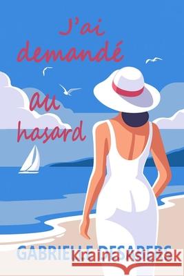 J'ai demandé au hasard Desabers, Gabrielle 9781520893785 Independently Published - książka