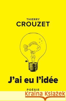 J'ai eu l'idée Crouzet, Thierry 9781536927740 Createspace Independent Publishing Platform - książka