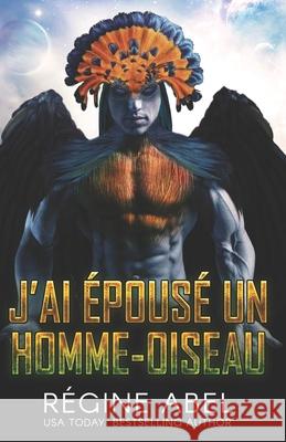 J'ai Épousé un Homme-Oiseau Regine Abel 9781990572098 ISBN Canada - książka