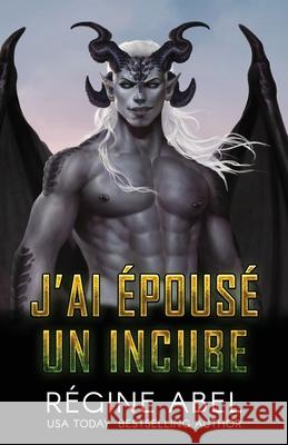 J'ai ?pous? Un Incube Regine Abel 9781998180790 ISBN Canada - książka