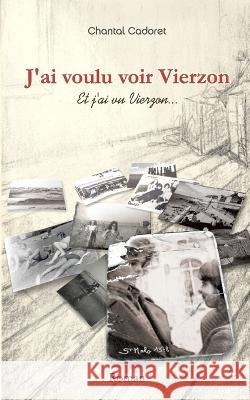 J\'ai voulu voir Vierzon: Et j\'ai vu Vierzon Chantal Cadoret 9782322016280 Books on Demand - książka