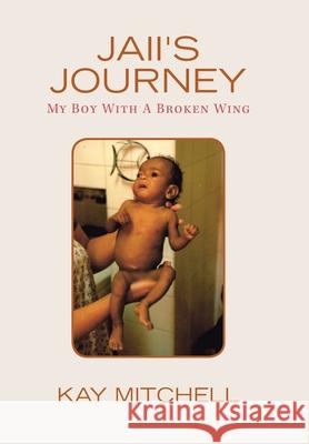 Jaii's Journey: My Boy with a Broken Wing Kay Mitchell 9781664106710 Xlibris Au - książka