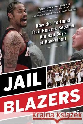 Jail Blazers: How the Portland Trail Blazers Became the Bad Boys of Basketball Kerry Eggers 9781683584261 Sports Publishing LLC - książka