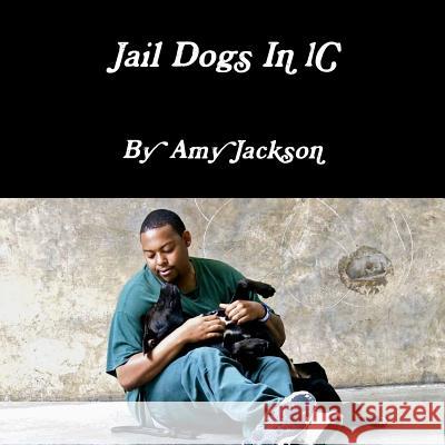 Jail Dogs In 1C Amy Jackson 9780359216987 Lulu.com - książka