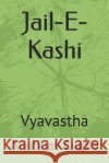 Jail-E-Kashi: Vyavastha Anubhav Gupta   9798391510079 Independently Published