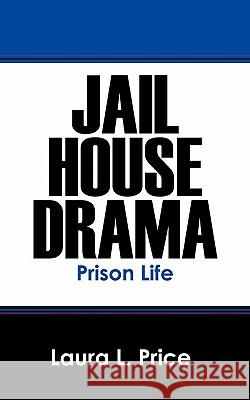 Jail House Drama: Prison Life Price, Laura L. 9781432766450 Outskirts Press - książka