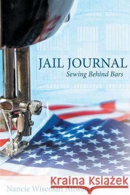 Jail Journal Sewing Behind Bars Nancie Wiseman Attwater 9781736888902 Nancie Attwater Books - książka