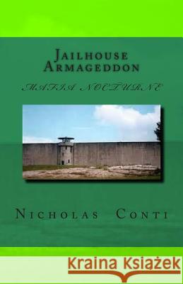 Jailhouse Armageddon: Mafia Nocturne MR Nicholas Edmund Conti 9781484933022 Createspace - książka