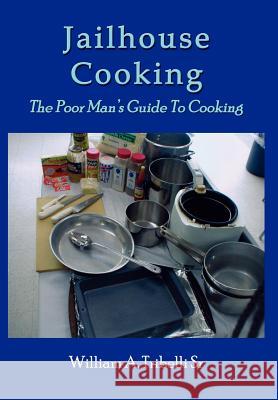 Jailhouse Cooking: The Poor Mans Guide To Cooking Tribelli, William A., Sr. 9781414008325 Authorhouse - książka