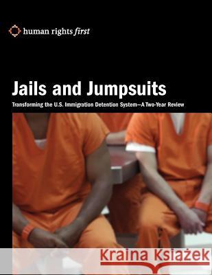 Jails and Jumpsuits: Transforming the U.S. Immigration Detention System- A Two-Year Review Human Rights First Staff Ruthie Epstein Eleanor Acer 9780984366460 Human Rights First - książka