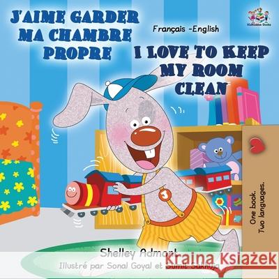 J'aime garder ma chambre propre I Love to Keep My Room Clean: French English Bilingual Book Shelley Admont Kidkiddos Books  9781525917011 Kidkiddos Books Ltd. - książka