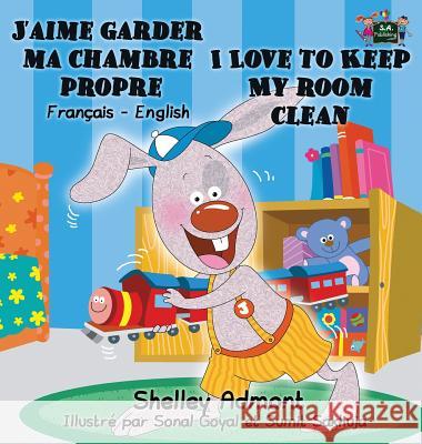 J'aime garder ma chambre propre I Love to Keep My Room Clean: French English Bilingual Book Admont, Shelley 9781772685947 S.a Publishing - książka