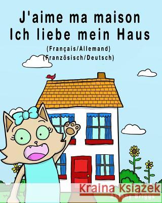 J'aime ma maison - Ich liebe mein Haus: Édition bilingue - Français/Allemand Briggs, Antony 9781981322442 Createspace Independent Publishing Platform - książka