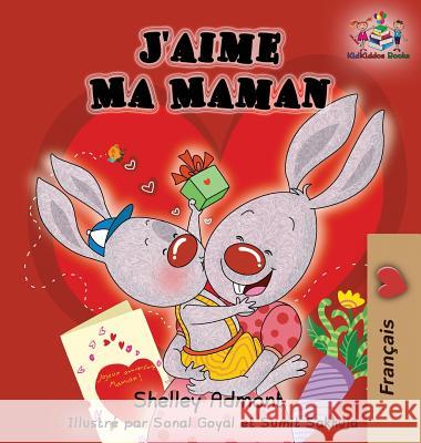 J'aime Ma Maman (French language children's book): I Love My Mom (French Edition) Admont, Shelley 9781525907975 S.a Publishing - książka