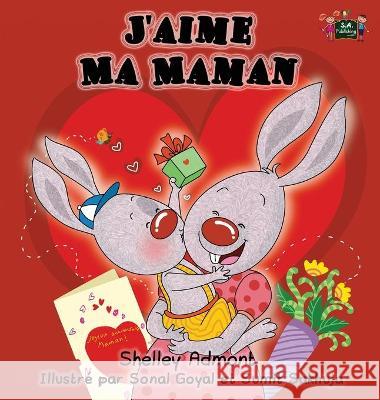 J'aime Ma Maman: I Love My Mom- French Edition Admont, Shelley 9781772684728 S.a Publishing - książka