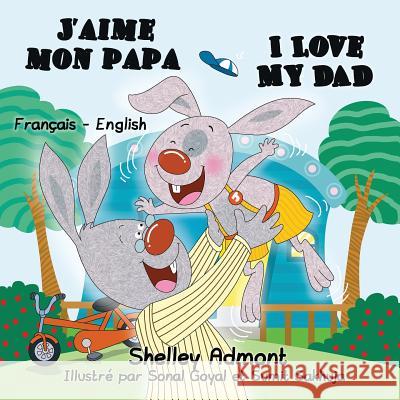 J'aime mon papa I Love My Dad: French English Bilingual Edition Admont, Shelley 9781772683585 S.a Publishing - książka