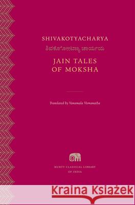 Jain Tales of Moksha Shivakotyacharya                         Vanamala Viswanatha 9780674292512 Harvard University Press - książka