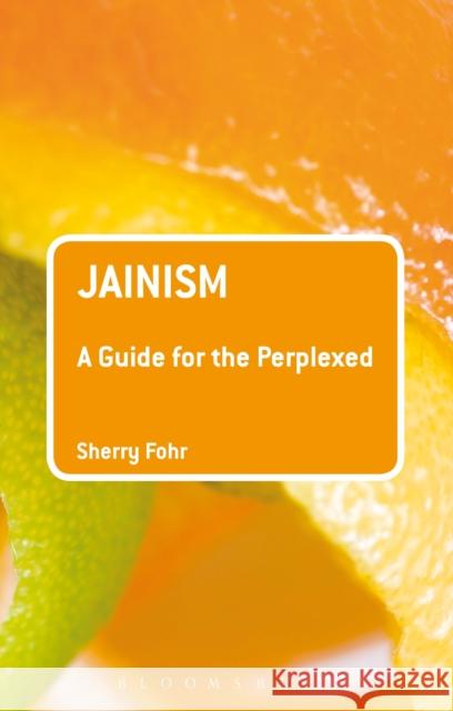 Jainism: A Guide for the Perplexed Sherry Fohr 9781441151162 Continuum - książka