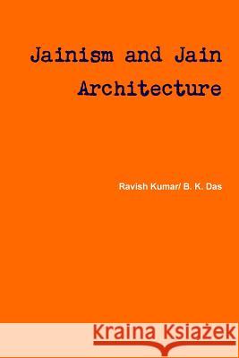 Jainism and Jain Architecture Ravish Kumar B K Das 9781387503421 Lulu.com - książka