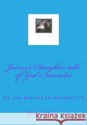 Jairus's Daughter tells of God's miracles: Do you believe in miracles Wesley, Misty Lynn 9781511588218 Createspace - książka