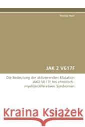 JAK 2 V617F : Die Bedeutung der aktivierenden Mutation JAK2 V617F bei chronisch-myeloproliferativen Syndromen Horn, Thomas 9783838112480 Südwestdeutscher Verlag für Hochschulschrifte - książka