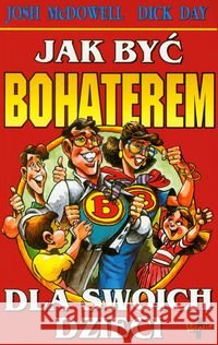Jak być bohaterem dla swoich dzieci McDowell Josh Day Dick 9788374921251 Vocatio - książka