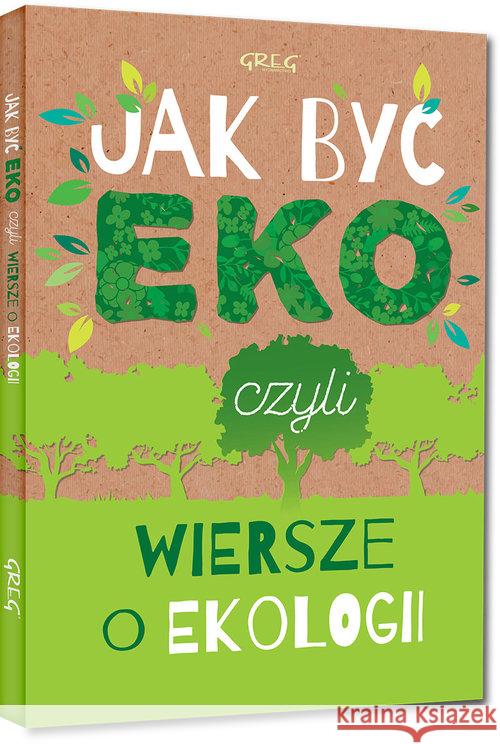 Jak być eko, czyli wiersze o ekologii TW GREG Kamińska Urszula 9788375177527 Greg - książka