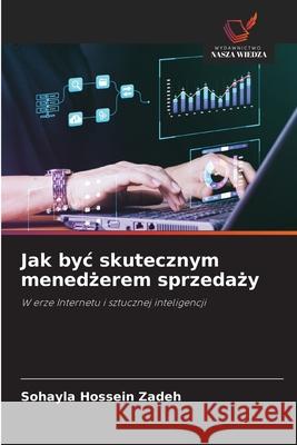 Jak byc skutecznym menedzerem sprzedazy Hossein Zadeh, Sohayla 9786209260568 Wydawnictwo Nasza Wiedza - książka