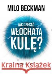 Jak czesać włochatą kulę. Matma bez liczb Milo Beckman 9788382251319 Feeria - książka