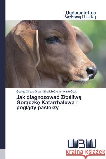 Jak diagnozowac Zlosliwa Goraczke Katarrhalowa i poglady pasterzy Chege Gitao, George; Orono, Sheillah; Cook, Annie 9786200817853 Wydawnictwo Bezkresy Wiedzy - książka