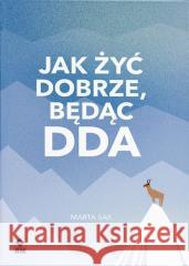 Jak dobrze żyć będąc DDA Marta Sak 9788381518321 RM - książka