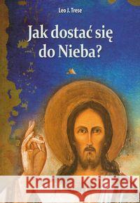 Jak dostać się do nieba? Trese Leo J. 9788378641728 AA - książka