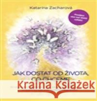 Jak dostat od života, co chceme KatarÃ­na ZacharovÃ¡ 9788097111120  - książka