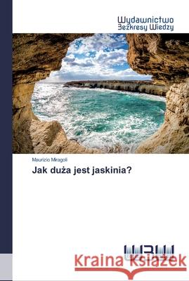 Jak duża jest jaskinia? Maurizio Miragoli 9786202446310 Wydawnictwo Bezkresy Wiedzy - książka