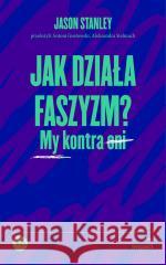 Jak działa faszyzm? My kontra oni Jason Stanley 9788367805728 Wydawnictwo Krytyki Politycznej - książka