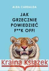 Jak grzecznie powiedzieć f**k off! Alba Cardalda 9788384256350 Buchmann - książka