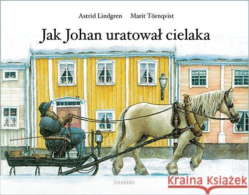 Jak Johan uratował cielaka Lindgren Astrid 9788377761489 Zakamarki - książka
