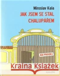 Jak jsem se stal chalupářem Miroslav Kala 9788072626717 Galén - książka