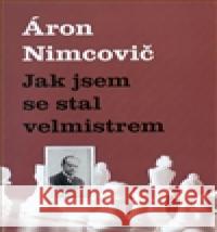 Jak jsem se stal velmistrem Aaron Nimcovič 9788087303252 Galerie Dolmen - książka