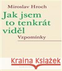 Jak jsem to tenkrát viděl Miroslav Hroch 9788024655758 Karolinum - książka