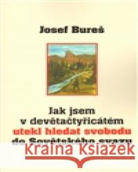 Jak jsem v devětačtyřicátém utekl hledat svobodu do Sovětského svazu Josef Bureš 9788072602261 Prostor - książka