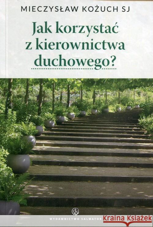 Jak korzystać z kierownictwa duchowego Kożuch Mieczysław 9788375804102 Salwator - książka