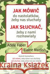 Jak mówić do nastolatków, żeby nas słuchały Adele Faber, Elaine Mazlish, Beata Horosiewicz 9788382655353 Media Rodzina - książka